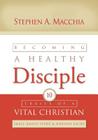Becoming a Healthy Disciple: Small Group Study & Worship Guide By Stephen A. Macchia Cover Image