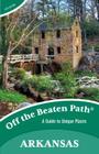Arkansas Off the Beaten Path(r): A Guide to Unique Places By Patti Delano Cover Image