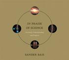 In Praise of Science: Curiosity, Understanding, and Progress By Sander Bais Cover Image