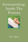 Screenwriting: Inside The Process By D. C. Rahe Cover Image