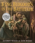 King Bidgood's in the Bathtub By Audrey Wood, Don Wood (Illustrator) Cover Image