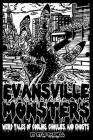 Evansville Monsters: Weird Tales of Goblins, Ghoulies, and Ghosts Cover Image