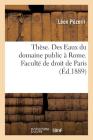 Thèse. Des Eaux Du Domaine Public À Rome. Faculté de Droit de Paris By Léon Pézeril Cover Image