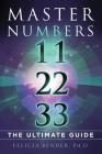 Master Numbers 11, 22, 33: The Ultimate Guide By Felicia Bender Cover Image