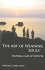 The Art of Winning Souls: Pastoral Care of Novicesvolume 35 (Monastic Wisdom #35) By Michael Casey Cover Image