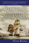 The American Invasion of Canada: The War of 1812's First Year By Pierre Berton Cover Image