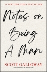 Notes on Being a Man By Scott Galloway Cover Image