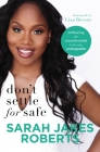 Don't Settle for Safe: Embracing the Uncomfortable to Become Unstoppable By Sarah Jakes Roberts Cover Image