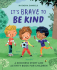 It's Brave to Be Kind: A Kindness Story and Activity Book for Children Cover Image