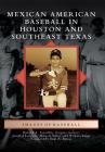 Mexican American Baseball in Houston and Southeast Texas (Images of Baseball) By Richard A. Santillán, Joseph Thompson, Mikaela Selley Cover Image