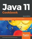 Java 11 Cookbook - Second Edition By Nick Samoylov, Mohamed Sanaulla Cover Image