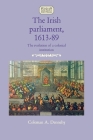 The Irish Parliament, 1613-89: The Evolution of a Colonial Institution (Studies in Early Modern Irish History) Cover Image