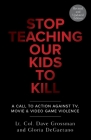 Stop Teaching Our Kids To Kill, Revised and Updated Edition: A Call to Action Against TV, Movie & Video Game Violence Cover Image