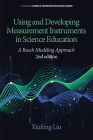 Using and Developing Measurement Instruments in Science Education: A Rasch Modeling Approach 2nd Edition (HC) (Science & Engineering Education Sources) By Xiufeng Liu Cover Image