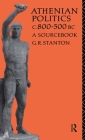 Athenian Politics C800-500 BC: A Sourcebook (Routledge Sourcebooks for the Ancient World) By G. R. Stanton Cover Image