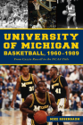 University of Michigan Basketball,1960-1989: From Cazzie Russell to the NCAA Title (Sports) By Mike Rosenbaum Cover Image