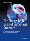The Embryologic Basis of Craniofacial Structure: Developmental Anatomy, Evolutionary Design, and Clinical Applications By Michael H. Carstens (Editor) Cover Image