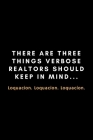 There Are Three Things Verbose Realtors Should Keep In Mind... Loquacion. Loquacion. Loquacion.: Funny Meme Notebook Gift Idea - 120 Pages (6