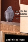 Too Late for Nightmares: Poems By Andrei Codrescu Cover Image