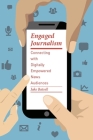 Engaged Journalism: Connecting with Digitally Empowered News Audiences (Columbia Journalism Review Books) Cover Image