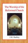 The Worship of the Reformed Church By John M. Barkley Cover Image