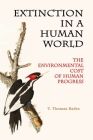 Extinction in a Human World: The Environmental Cost of Human Progress By T. Thomas Rathe Cover Image