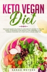 Keto Vegan Diet: The Plant Based Solution to Lose Weight. An Easy to Follow Guide to Organize Your Healthy Low-Carb Meal Plan. Change Y By Sarah Meyers Cover Image