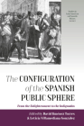 The Configuration of the Spanish Public Sphere: From the Enlightenment to the Indignados (Studies in Latin American and Spanish History #5) By David Jiménez Torres (Editor), Leticia Villamediana González (Editor) Cover Image
