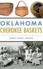 Oklahoma Cherokee Baskets By Karen Coody Cooper Cover Image