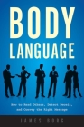 Body Language: How to Read Others, Detect Deceit, and Convey the Right Message By James Borg Cover Image