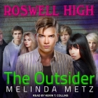 The Outsider (Roswell High #1) By Kevin T. Collins (Read by), Melinda Metz Cover Image