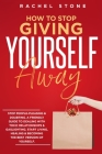 How To Stop Giving Yourself Away: Stop people-pleasing & doubting. Friendly guide to dealing with toxic relationships & gaslighting. Start living, hea By Rachel Stone Cover Image