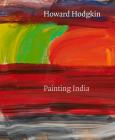 Howard Hodgkin: Painting India By Andrew Bonacina (Other primary creator), Eleanor Clayton Cover Image