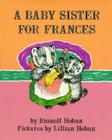 A Baby Sister for Frances By Russell Hoban, Lillian Hoban (Illustrator) Cover Image