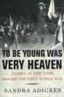 To Be Young Was Very Heaven: Women in New York Before the First World War Cover Image