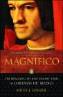 Magnifico: The Brilliant Life and Violent Times of Lorenzo de' Medici By Miles J. Unger Cover Image