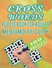 Cross Words Puzzle Book For Adults Medium Difficulty - 100 Puzzles: Unique Crosswords Puzzles For Adults Medium Difficulty With Solution - 100 Cross W By Carlos Dzu Publishing Cover Image