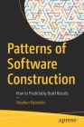 Patterns of Software Construction: How to Predictably Build Results Cover Image