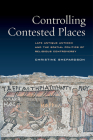 Controlling Contested Places: Late Antique Antioch and the Spatial Politics of Religious Controversy By Christine Shepardson Cover Image