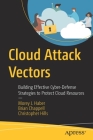 Cloud Attack Vectors: Building Effective Cyber-Defense Strategies to Protect Cloud Resources By Morey J. Haber, Brian Chappell, Christopher Hills Cover Image