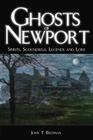 Ghosts of Newport: Spirits, Scoundres, Legends and Lore (Haunted America) By John T. Brennan Cover Image