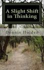 A Slight Shift in Thinking By Silas K. Holden (Editor), Dennis E. Holden Cover Image