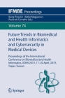Future Trends in Biomedical and Health Informatics and Cybersecurity in Medical Devices: Proceedings of the International Conference on Biomedical and (Ifmbe Proceedings #74) Cover Image