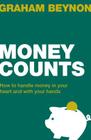 Money Counts: How to Handle Money in Your Heart and with Your Hands By Graham Beynon Cover Image