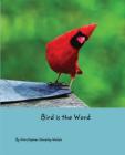 Bird is the Word By Christopher Shiveley Welch, Stands with Wings Graphics (Cover Design by) Cover Image