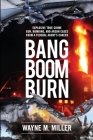 Bang Boom Burn: Explosive True Crime Gun, Bombing, and Arson Cases from a Federal Agent's Career Cover Image