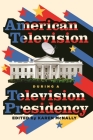 American Television During a Television Presidency (Contemporary Approaches to Film and Media) Cover Image