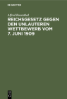 Reichsgesetz Gegen Den Unlauteren Wettbewerb Vom 7. Juni 1909: Nebst Den in Betracht Kommenden Bestimmungen Des Bgb., Wzg. Und Hgb. Cover Image