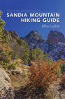 Sandia Mountain Hiking Guide, Revised and Expanded Edition By Mike Coltrin Cover Image