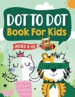 Dot to Dot Book for Kids Ages 8-12: 100 Fun Connect The Dots Books for Kids Age 8, 9, 10, 11, 12 Kids Dot To Dot Puzzles With Colorable Pages Ages 6-8 Cover Image